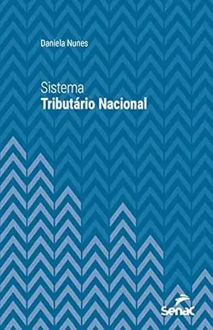 Sistema tributário nacional (Série Universitária) – Daniela Nunes