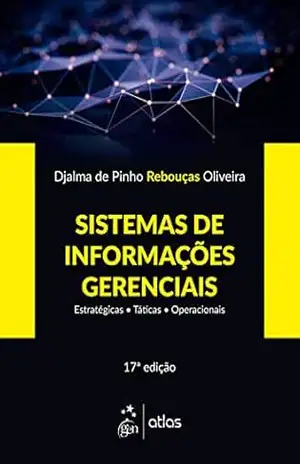 Sistemas de Informações Gerenciais–Estratégias–Táticas–Operacionais – Djalma de Pinho Rebouças de Oliveira