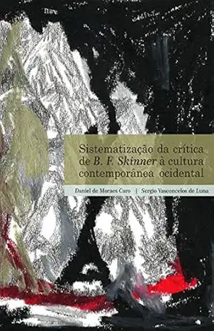Sistematização da Crítica de B. F. Skinner à Cultura Contemporânea Ocidental – Daniel de Moraes Caro