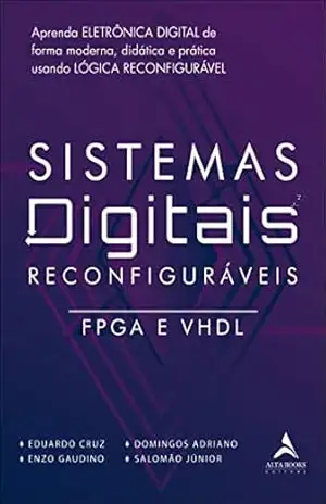 Sitemas digitais reconfiguráveis: FPGA e VHDL – Eduardo Cruz