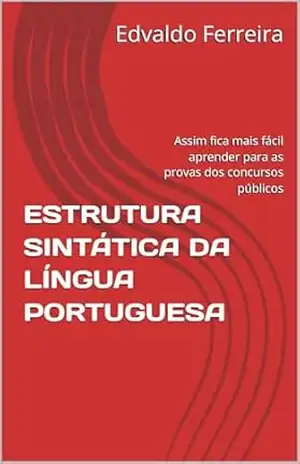 Sixtaxe: ESTRUTURA SINTÁTICA DA LÍNGUA PORTUGUESA: Assim fica mais fácil aprender para as provas dos concursos públicos - Edvaldo Ferreira
