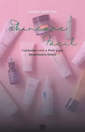Skincare Fácil: Cuidados com a Pele para Resultados Reais – Agnes Martins