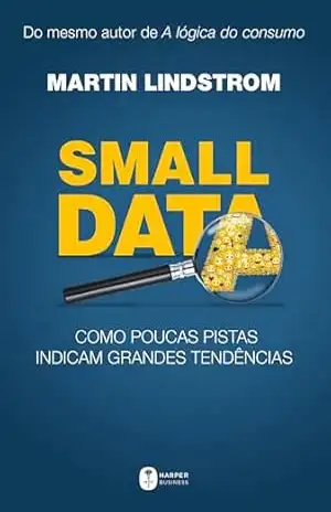 Small Data: Como poucas pistas indicam grandes tendências – Martin Lindstrom