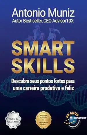 Smart Skills: Descubra seus pontos fortes para uma carreira produtiva e feliz – Antonio Muniz