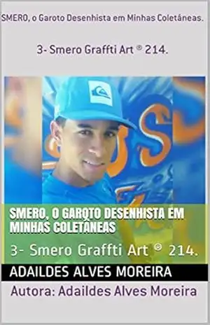 SMERO, o Garoto Desenhista em Minhas Coletâneas: 3– Smero Graffti Art ® 214. – Adaildes Alves Moreira