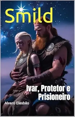 Smild: Ivar, Protetor e Prisioneiro – Alvaro Elesbâo