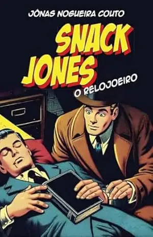 Snack Jones: o Relojoeiro – Jonas  Nogueira Couto