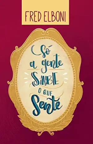 Só a gente sabe o que sente (Coleção Fred Elboni Livro 3) - Fred Elboni