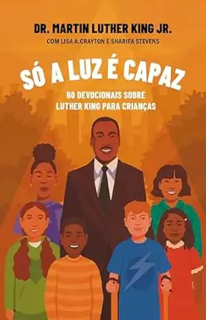 Só a luz é capaz – Martin Luther King Jr.