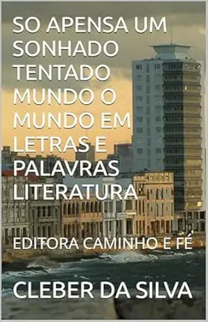 SO APENSA UM SONHADO TENTADO MUNDO O MUNDO EM LETRAS E PALAVRAS LITERATURA: EDITORA CAMINHO E FÉ - CLEBER DA SILVA