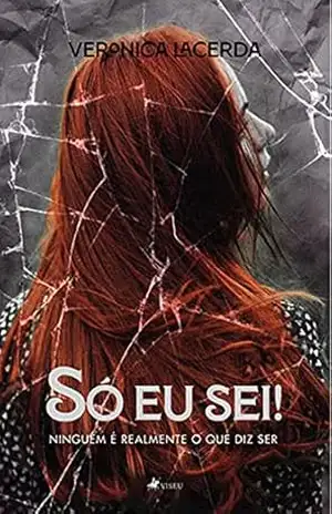 Só Eu Sei!: Ninguém é realmente o que diz ser – Veronica Lacerda