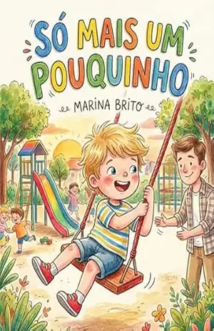 Só Mais Um Pouquinho: Pequenas Rotinas, Grandes Aventuras – Livro 8 (Pequenas Rotinas Grandes Aventuras) - Marina Brito