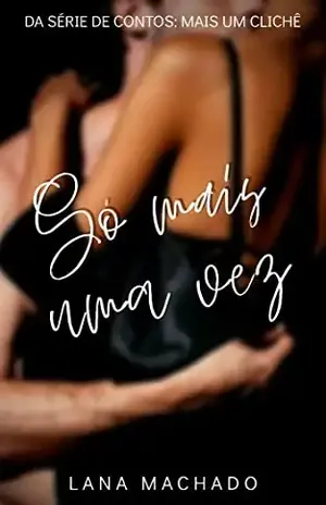 Só mais uma vez (Mais um clichê) – Lana Machado