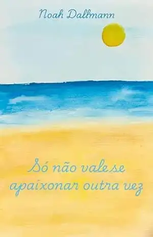 Só não vale se apaixonar outra vez - Noah Dallmann