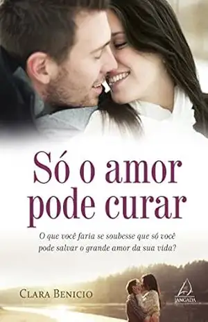 Só o amor pode curar - Clara Benício