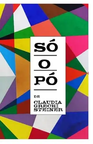 Só o pó - Claudia Grechi Steiner