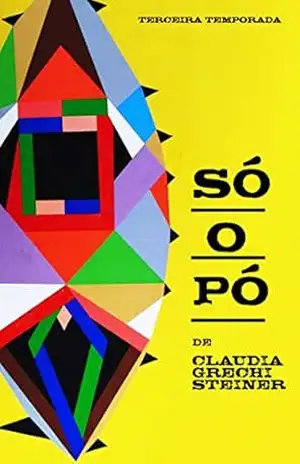 Só o Pó – Terceira Temporada - Claudia Grechi Steiner