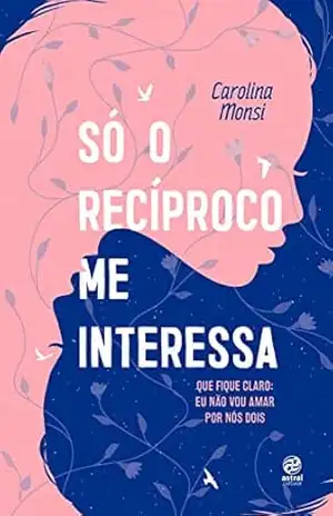 Só o recíproco me interessa: Que fique claro: eu não vou amar por nós dois - Carolina Monsi