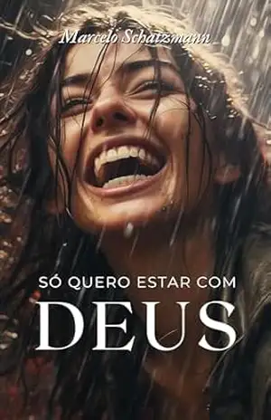 Só Quero Estar Com Deus: Um livro para mudar sua vida! – Marcelo Schatzmann