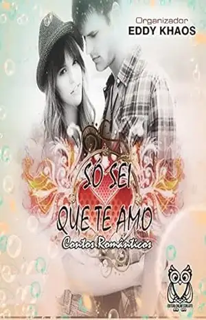 Só Sei Que Te Amo: Contos Românticos – EDDY KHAOS