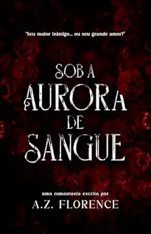 Sob a Aurora de Sangue – A. Z.  Florence