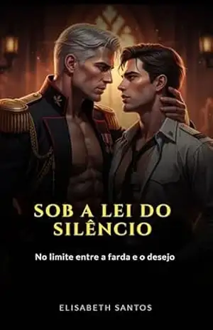 Sob a Lei do Silêncio: No Limite Entre a Farda e o Desejo – elisabeth santos