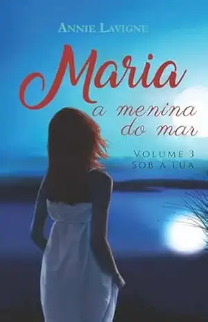 Sob a lua (Maria, a menina do mar, Vol. 3) - Annie Lavigne