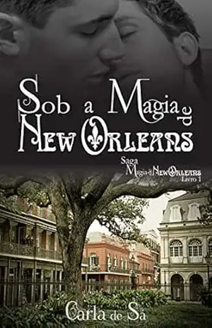Sob a Magia de New Orleans: Saga A Magia de New Orleans – Livro 1 – Carla de Sá