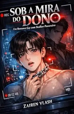 Sob a Mira do Dono: Um Romance Gay com Stalker Possessivo – Zairen Vlash