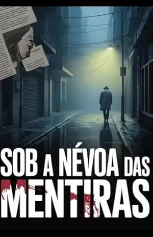 Sob a Névoa das Mentiras: Um Romance Policial de Suspense, Conspiração e Crime – Leonardo Matos  Leonardo Matos