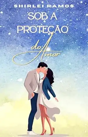 Sob a Proteção do Amor – Shirlei  Ramos