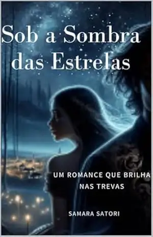 Sob a Sombra das Estrelas: Um Romance que Brilha nas Trevas – Samara Satori