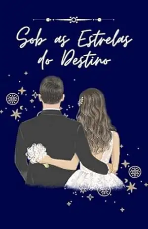 Sob as Estrelas do Destino: Uma História de Amor, Coragem e Recomeços – Alana Dornelas