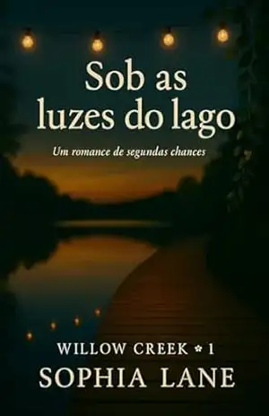 Sob as luzes do lago: Willow Creek I (Willow Creek (PT) Livro 1) - Sophia Lane