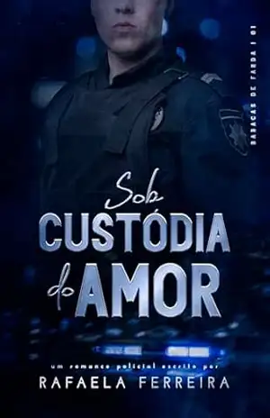 Sob Custódia do Amor (Babacas de Farda Livro 1) - Rafaela Ferreira