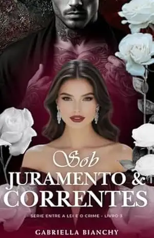 Sob Juramento & Correntes (Entre a lei e o crime) - Gabriella  Bianchy