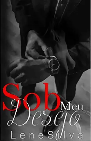 Sob Meu Desejo: Volume I - Lene Silva