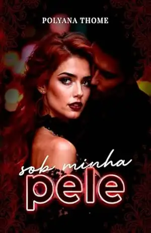 Sob Minha Pele (Redenção e Desejo Livro 1) – Polyana Thome