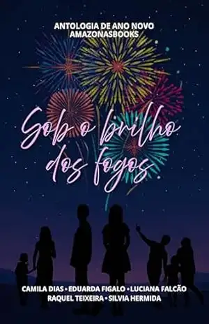 SOB O BRILHO DOS FOGOS: ANTOLOGIA DE ANO NOVO AMAZONASBOOKS (ANTOLOGIA AMAZONASBOOKS) – LUCIANA FALCÃO