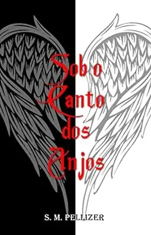 Sob o Canto dos Anjos - S. M.  Pellizer