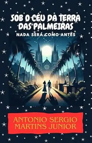 SOB O CÉU DA TERRA DAS PALMEIRAS: Nada será como antes – Antonio Sergio Martins Junior