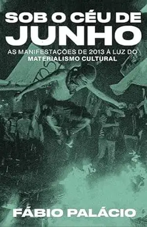 Sob o céu de junho: As manifestações de 2023 à luz do Materialismo Cultural – Fábio Palácio