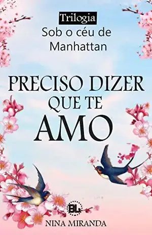 Sob o céu de Manhattan: Preciso dizer que te amo - Nina  Miranda