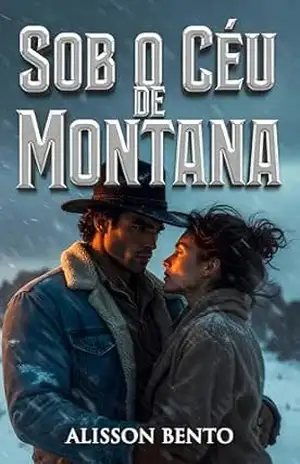 Sob o Céu de Montana: Onde as cercas dividem propriedades, mas o destino une corações (Corações do Interior) – Alisson Bento