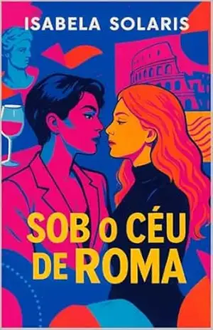 Sob o Céu de Roma: Um romance sáfico de paixão, moda e liberdade em Roma – Isabela  Solari