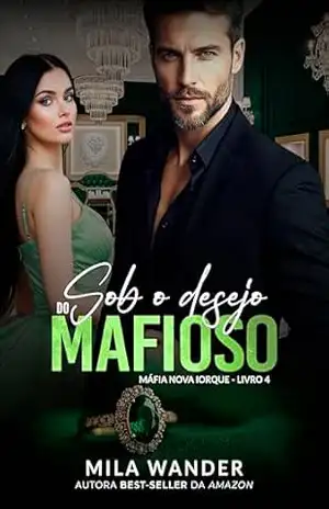 Sob o Desejo do Mafioso: Máfia Nova Iorque – Livro 4 – Mila Wander