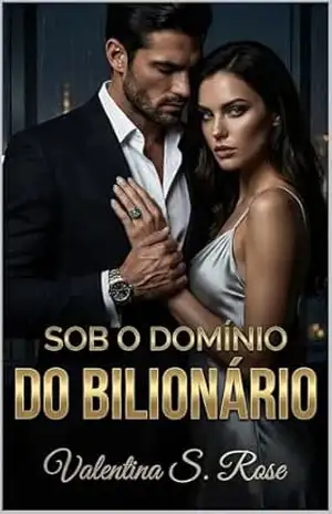 Sob o Domínio do Bilionário: Um Dark Romance Onde o prazer é a única regra e o perigo é a única saída. (Império Blackwood Livro 1) – Valentina S. Rose