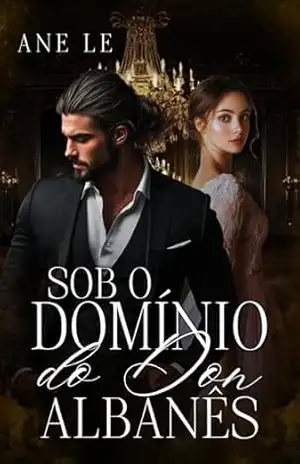 SOB O DOMÍNIO DO DON ALBANÊS (Família Valentini Livro 3) – Ane Le
