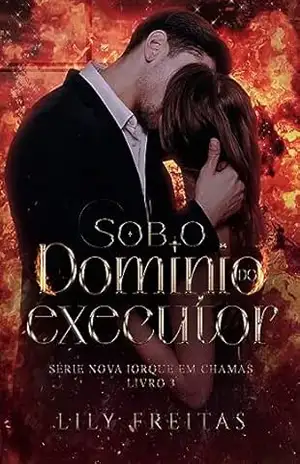 Sob o Domínio do Executor (Série Nova Iorque em Chamas Livro 3) – Lily Freitas