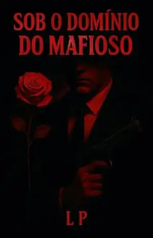 SOB O DOMÍNIO DO MAFIOSO (ROSA SANGUE Livro 1) – L P